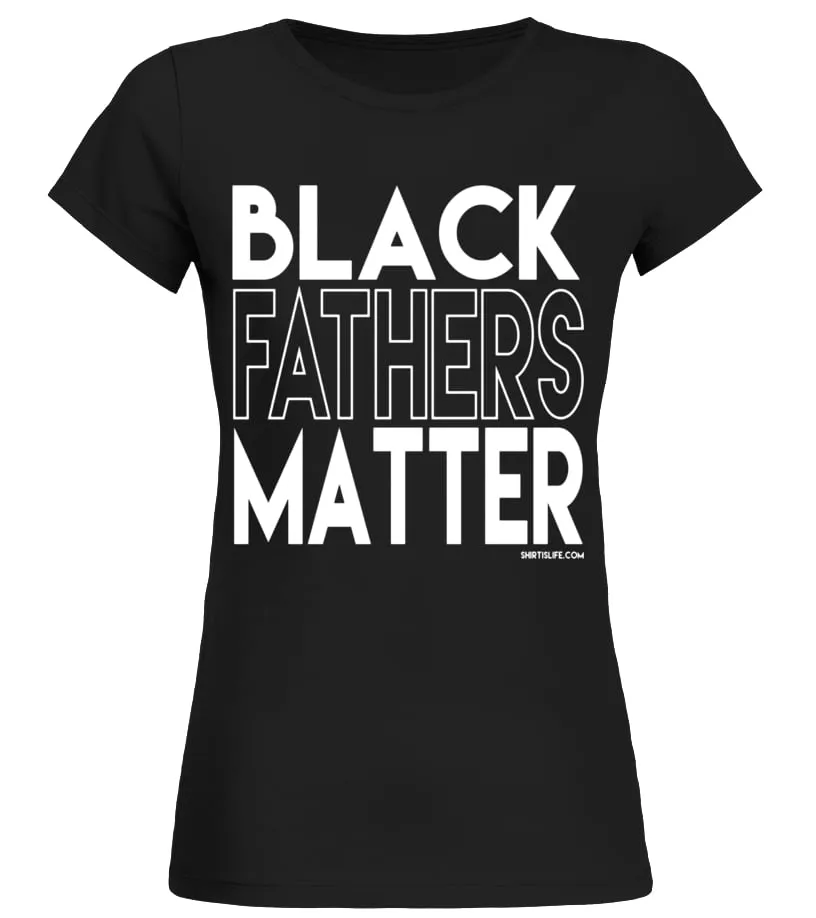 BLACK FATHERS MATTER SHIRT FATHER'S DAY AFRICAN AMERICAN  LIMITED EDITION CAMISETA CUELLO REDONDO MUJER